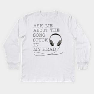 Ask Me About The Song Stuck In My Head Kids Long Sleeve T-Shirt